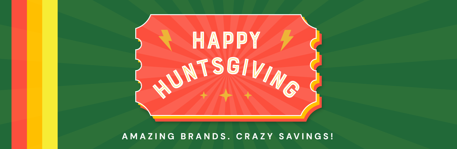Happy Huntsgiving! Amazing Brands. Crazy Savings!